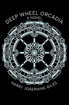 Deep Wheel Orcadia: A Novel