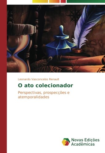 O ato colecionador: Perspectivas, prospecções e atemporalidades