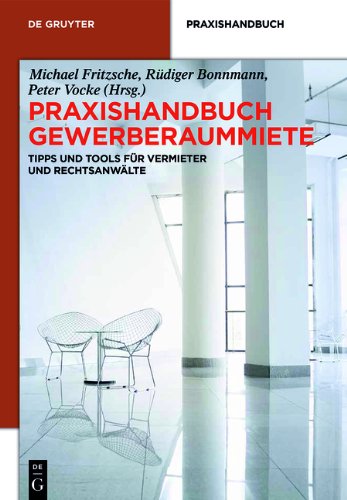 Praxishandbuch Gewerberaummiete: Tipps und Tools für Vermieter und Rechtsanwälte (De Gruyter Praxishandbuch)