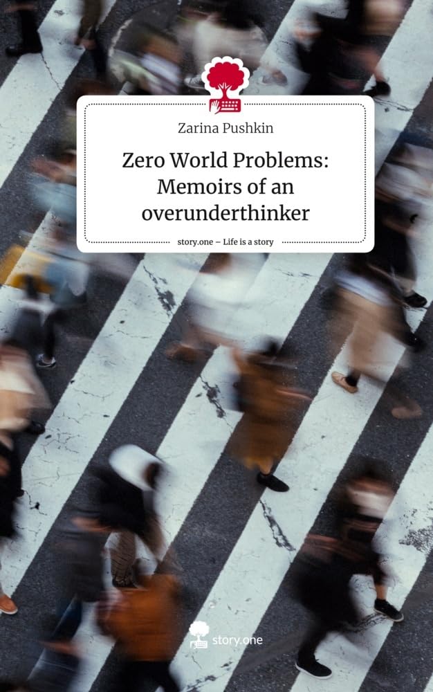 Zero World Problems: Memoirs of an overunderthinker. Life is a Story - story.one