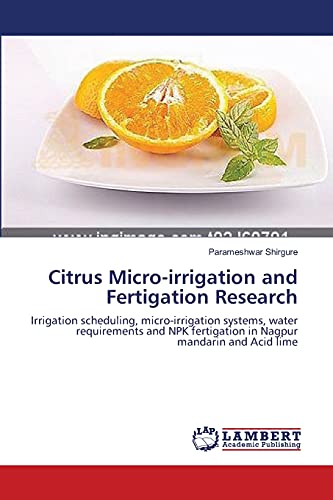 Citrus Micro-irrigation and Fertigation Research: Irrigation scheduling, micro-irrigation systems, water requirements and NPK fertigation in Nagpur mandarin and Acid lime
