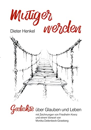 mutiger werden: Gedichte über Glauben und Leben