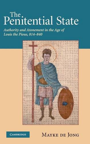 de Jong, Mayke de The Penitential State, Authority And Atonement In The Age Of Louis The Pious, 814–840