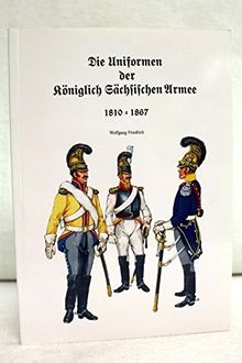 Die Uniformen der Königlich Sächsischen Armee. Bd 2. 1810-1867