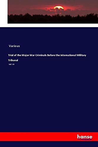 Trial of the Major War Criminals Before the International Military Tribunal: Vol. VII