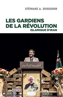 Les Gardiens de la révolution islamique d'Iran : sociologie politique d'une milice d'Etat