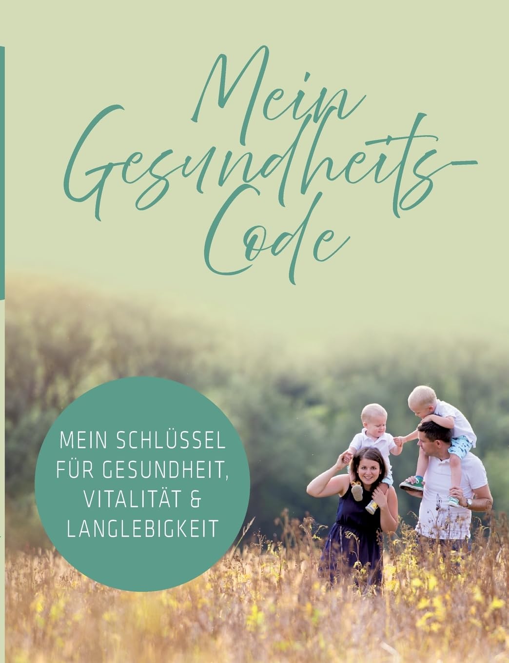 Mein Gesundheits-Code: Mein Schlüssel für Gesundheit, Vitalität & Langlebigkeit
