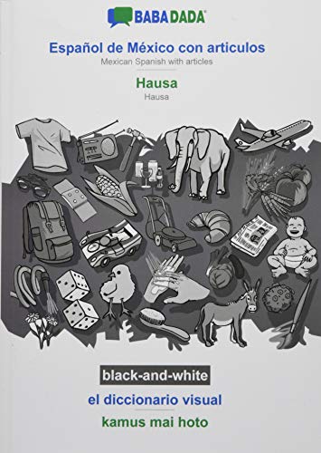BABADADA black-and-white, Español de México con articulos - Hausa, el diccionario visual - kamus mai hoto: Mexican Spanish with articles - Hausa, visual dictionary