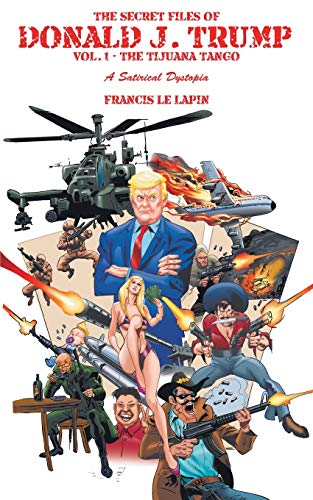 The Secret Files of Donald J. Trump: Vol. 1: the Tijuana Tango
