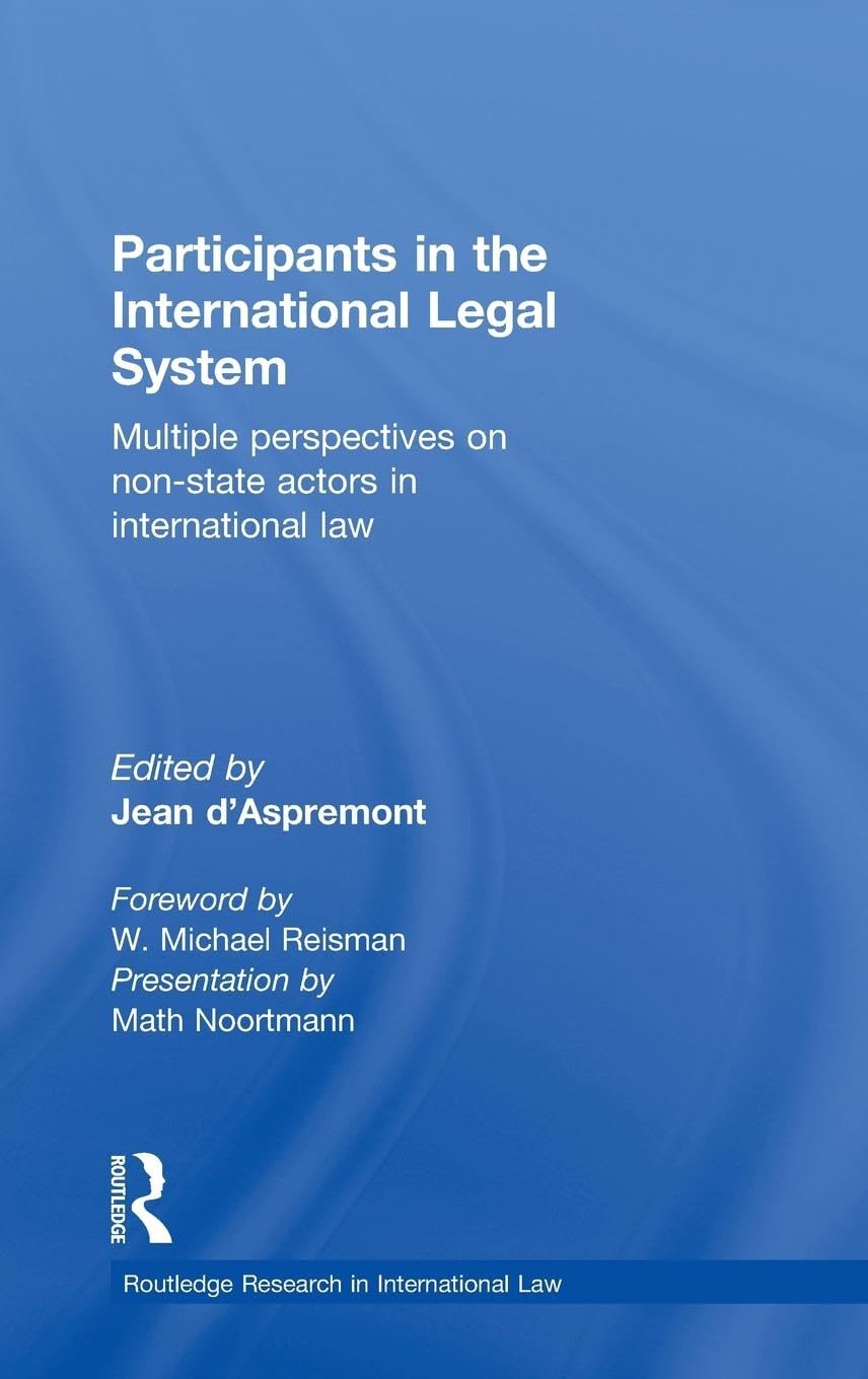 Participants in the International Legal System: Multiple Perspectives on Non-State Actors in International Law (Routledge Research in International Law)