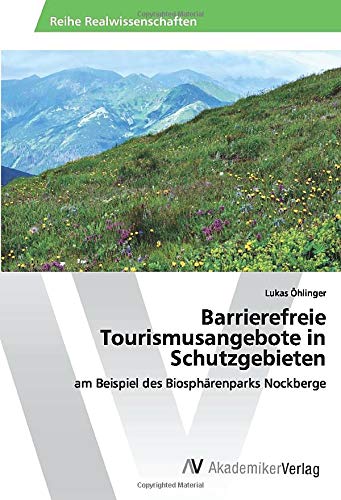 Barrierefreie Tourismusangebote in Schutzgebieten: am Beispiel des Biosphärenparks Nockberge