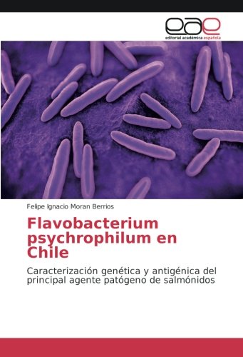 Flavobacterium psychrophilum en Chile: Caracterización genética y antigénica del principal agente patógeno de salmónidos
