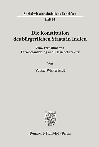 Die Konstitution des bürgerlichen Staats in Indien.: Zum Verhältnis von Formbesonderung und Klassencharakter. (Sozialwissenschaftliche Schriften)