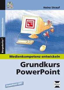 Grundkurs PowerPoint 2007: 7. bis 10. Klasse. Medienkompetenz entwickeln
