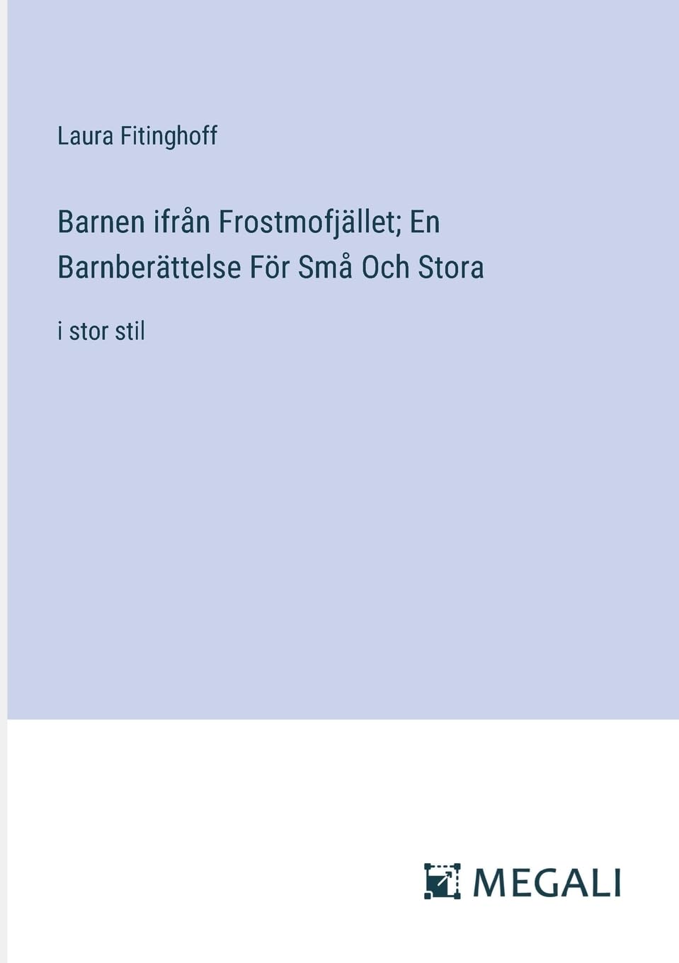 Barnen ifrån Frostmofjället; En Barnberättelse För Små Och Stora: i stor stil