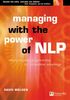 Managing with the Power of NLP: Neuro-linguistic Programming for Personal Competitive Advantage (Future Skills Series)