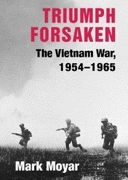 Triumph Forsaken: The Vietnam War, 1954–1965