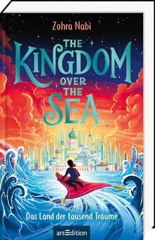 The Kingdom over the Sea – Das Land der tausend Träume (The Kingdom over the Sea 1): Atemberaubendes Fantasy-Abenteuer voller Magie und Action