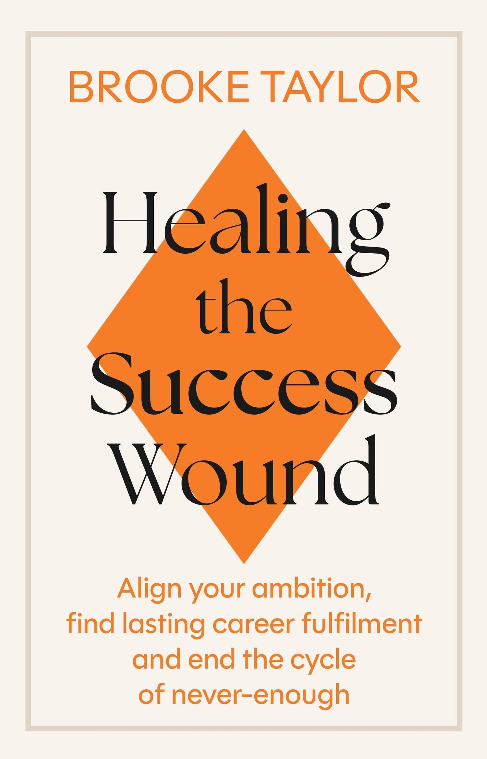 Taylor, Brooke: How to Heal the Success Wound