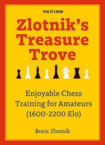 Boris Zlotnik Zlotnik's Treasure Trove, Enjoyable Chess Training For Amateurs (1600-2200 Elo)