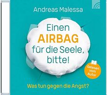 Einen Airbag für die Seele, bitte!: Was tun gegen die Angst?