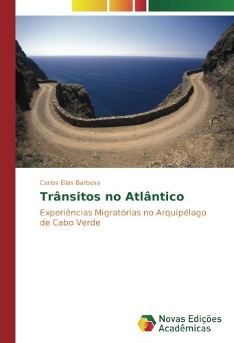 Trânsitos no Atlântico: Experiências Migratórias no Arquipélago de Cabo Verde