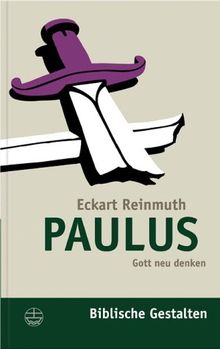 Paulus: Gott neu denken (Biblische Gestalten)