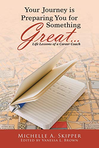 Your Journey is Preparing You for Something Great: Life Lessons of a Career Coach