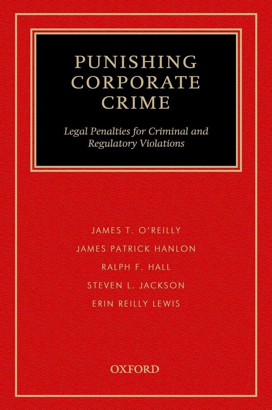 Punishing Corporate Crime: Legal Penalties for Criminal and Regulatory Violations