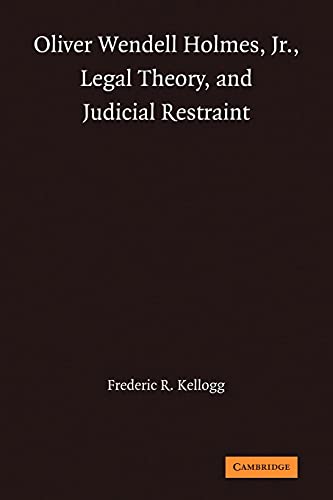 Oliver Wendell Holmes, Jr. Legal Theory, and Judicial Restraint