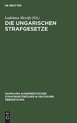 Die Ungarischen Strafgesetze: Amtliche Zusammenstellung der gültigen materiellen strafrechtlichen Vorschriften (Sammlung außerdeutscher Strafgesetzbücher in deutscher Übersetzung, 77, Band 77)