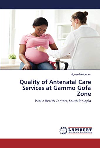 Quality of Antenatal Care Services at Gammo Gofa Zone: Public Health Centers, South Ethiopia