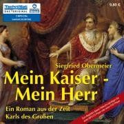 Mein Kaiser, mein Herr: Ein Roman aus der Zeit Karls der Großen: Ein Roman aus der Zeit Karls der Großen (3 MP3-CDs)