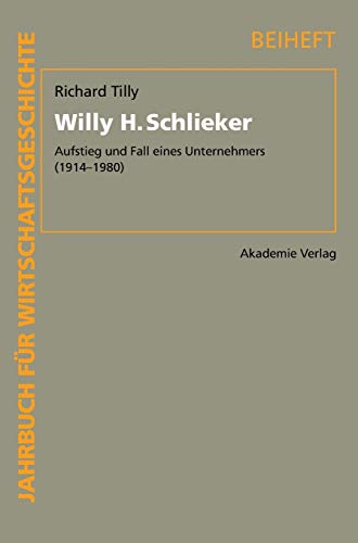 Willy H. Schlieker: Aufstieg und Fall eines Unternehmers (1914-1980) (Jahrbuch für Wirtschaftsgeschichte. Beihefte, 14, Band 14)