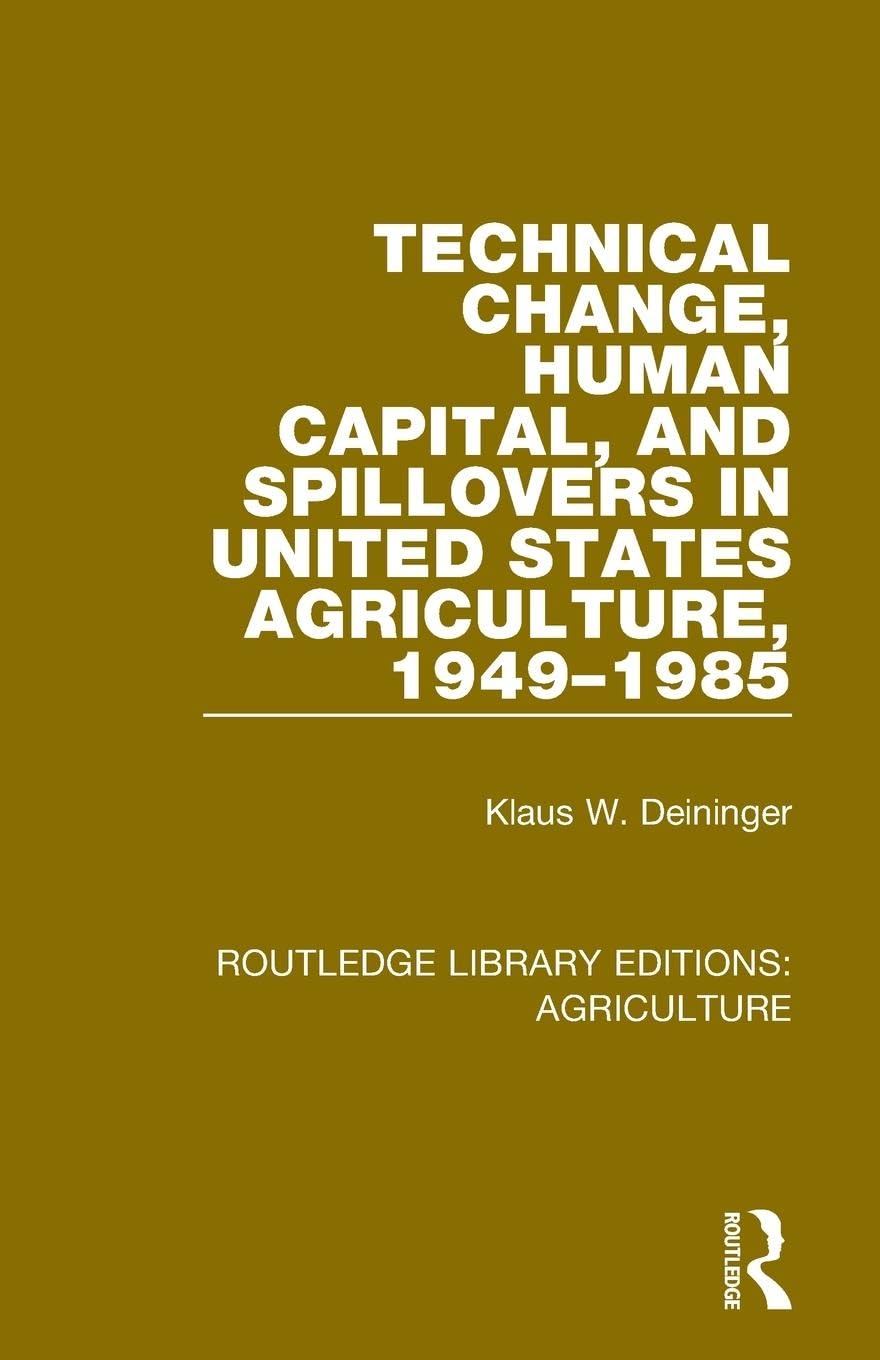 Technical Change, Human Capital, and Spillovers in United States Agriculture, 1949-1985 (Routledge Library Editions: Agriculture)