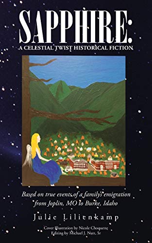 Sapphire: A Celestial Twist Historical Fiction: Based on true events of a family's emigration from Joplin, MO to Burke, Idaho