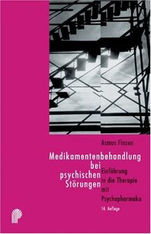 Medikamentenbehandlung bei psychischen Störungen. Einführung in die Therapie mit Psychopharmaka