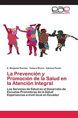 La Prevención y Promoción de la Salud en la Atención Integral: Los Servicios de Salud en el Desarrollo de Escuelas Promotoras de la Salud: Experiencias a nivel local en Ecuador