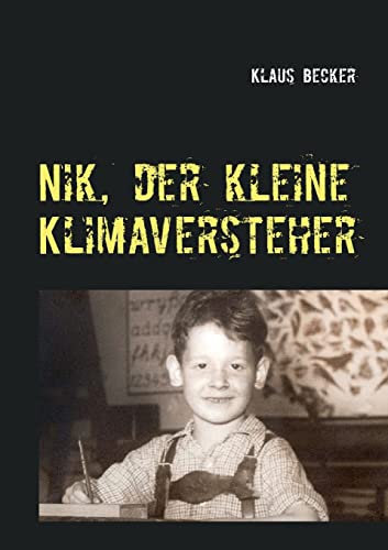 Nik, der kleine Klimaversteher: Über Wetterphänomene und Klimaveränderungen, ihre Ursachen und Folgen