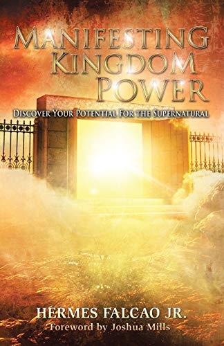 Manifesting Kingdom Power: Discover Your Potential For The Supernatural