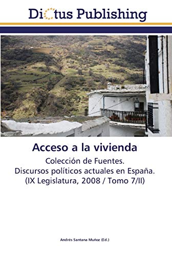 Acceso a la vivienda: Colección de Fuentes. Discursos políticos actuales en España. (IX Legislatura, 2008 / Tomo 7/II)