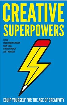 Creative Superpowers: Equip Yourself for the Age of Creativity