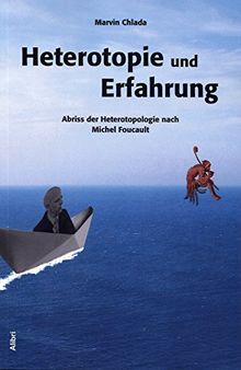 Heterotopie und Erfahrung: Abriss der Heterotopologie nach Michel Foucault