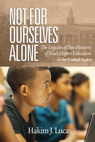 Not For Ourselves Alone: The Legacies of Two Pioneers of Black Higher Education in the United States: The Legacies of Two Pioneers of Black Higher ... Historically Black Colleges and Universities)