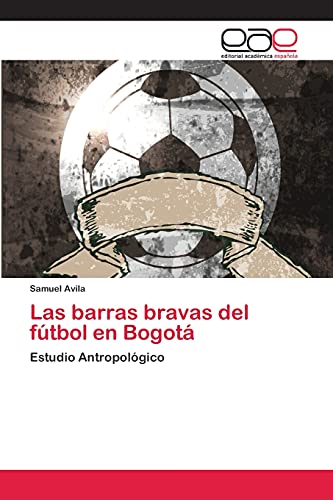 Las barras bravas del fútbol en Bogotá: Estudio Antropológico
