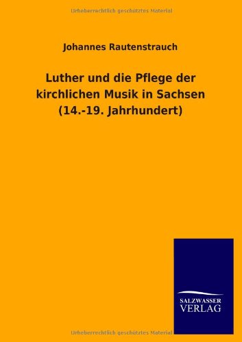 Luther und die Pflege der kirchlichen Musik in Sachsen (14.-19. Jahrhundert)