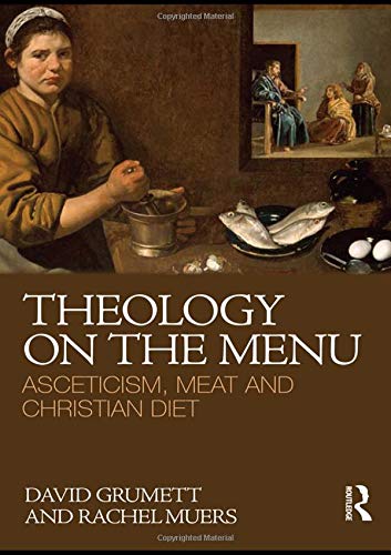 Theology on the Menu: Asceticism, Meat and Christian Diet