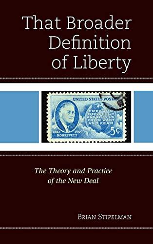 That Broader Definition of Liberty: The Theory and Practice of the New Deal