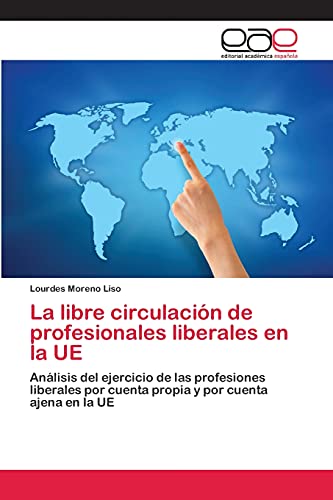 La libre circulación de profesionales liberales en la UE: Análisis del ejercicio de las profesiones liberales por cuenta propia y por cuenta ajena en la UE