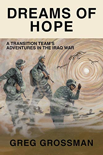 Dreams of Hope: A Transition Team's Adventures in the Iraq War